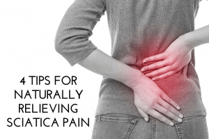 4 Tips for Naturally Relieving Sciatica Pain
